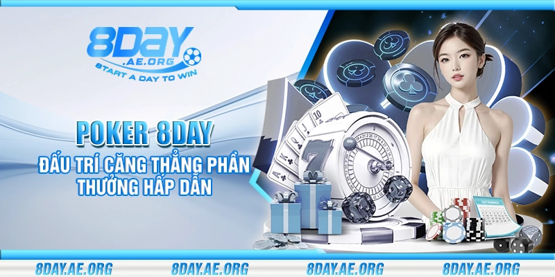 Poker 8Day – Đấu trí căng thẳng phần thưởng hấp dẫn