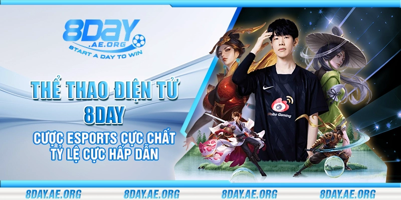 Thể thao điện tử 8Day – Cược Esports cực chất tỷ lệ cực hấp dẫn