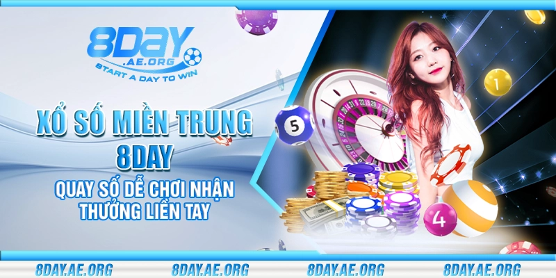 Xổ số Miền Trung 8Day – Quay số dễ chơi nhận thưởng liền tay