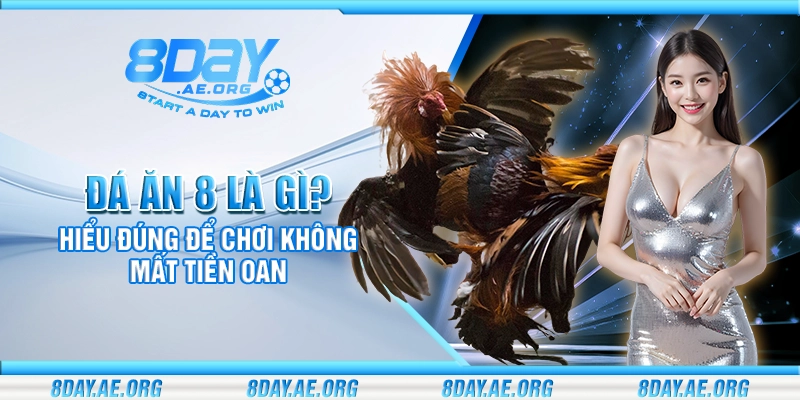 Đá ăn 8 là gì? Hiểu đúng để chơi không mất tiền oan