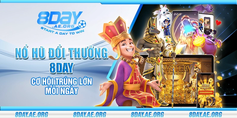 Nổ hũ đổi thưởng 8Day – Cơ hội trúng lớn mỗi ngày - 8DAY | NHÀ CÁI 8DAY - SÂN CHƠI CÁ CƯỢC ĐẲNG CẤP 2026