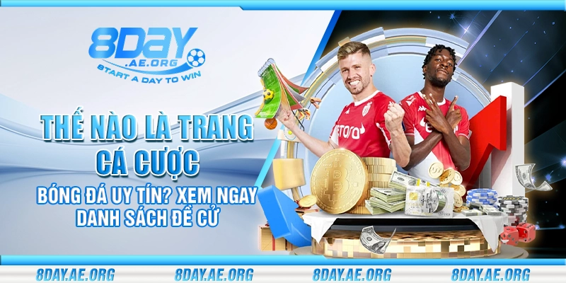 Thế nào là trang cá cược bóng đá uy tín? Xem ngay danh sách đề cử