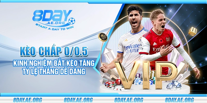 Kèo chấp 0/0.5 - Kinh nghiệm bắt kèo tăng tỷ lệ thắng dễ dàng - 8DAY | NHÀ CÁI 8DAY - SÂN CHƠI CÁ CƯỢC ĐẲNG CẤP 2026