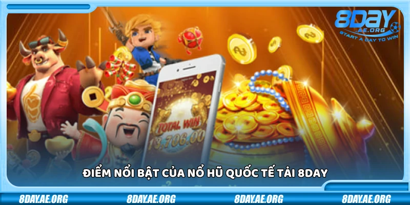 Nổ hũ quốc tế 8Day – Trải nghiệm đỉnh cao thưởng siêu khủng