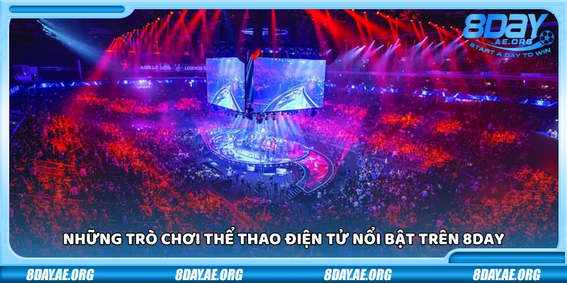 Thể thao điện tử 8Day – Cược Esports cực chất tỷ lệ cực hấp dẫn