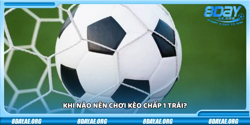 Kèo chấp 1 trái là sao? Hướng dẫn dễ hiểu cho người mới chơi