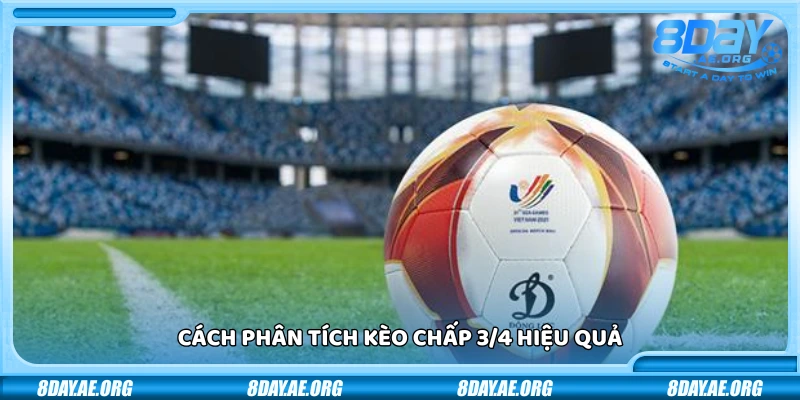 Kèo chấp 3/4 là gì? Cách hiểu và bắt kèo hiệu quả