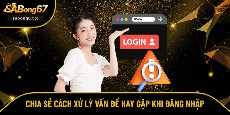 Đăng Nhập Sabong67 Với 3 Bước Và Biện Pháp Xử Lý Sự Cố Đăng Nhập Sabong67 Với 3 Bước Và Biện Pháp Xử Lý Sự Cố