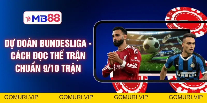 Dự Đoán Bundesliga - Cách Đọc Thế Trận Chuẩn 9/10 Trận