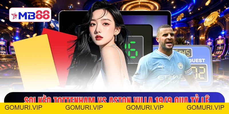 Soi Kèo Tottenham Vs Aston Villa 19/9 - Ngoại Hạng Anh